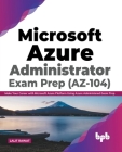 Microsoft Azure Administrator Exam Prep (AZ-104): Make Your Career with Microsoft Azure Platform Using Azure Administered Exam Prep (English Edition) Cover Image