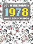 You Were Born In 1978: Word Search Book: Over 1600 Hidden Words Searches for Adults Seniors and More-Large Print Word Search Book For Adults Cover Image