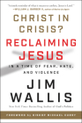 Christ in Crisis?: Reclaiming Jesus in a Time of Fear, Hate, and Violence By Jim Wallis Cover Image