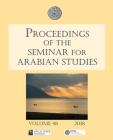 Proceedings of the Seminar for Arabian Studies Volume 48 2018: Papers from the Fifty-First Meeting of the Seminar for Arabian Studies Held at the Brit By Julian Jansen Van Rensburg (Editor), Harry Munt (Editor), Tim Power (Editor) Cover Image