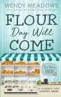 Flour Day will Come: A Culinary Cozy Mystery Series By Wendy Meadows Cover Image