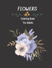 Flowers Coloring Book For Adults: Interesting flower patterns for coloring for adults for stress, relaxing. (Adult Coloring Book #1) Cover Image