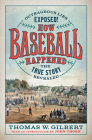 How Baseball Happened: Outrageous Lies Exposed! the True Story Revealed Cover Image