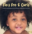 Flo's Fro and Curls: A Book on Growing and Nurturing Your Baby's Hair From Birth Cover Image