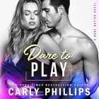 Dare to Play Lib/E By Carly Phillips, Erin Mallon (Read by), Joe Arden (Read by) Cover Image