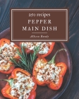 250 Pepper Main Dish Recipes: Greatest Pepper Main Dish Cookbook of All Time By Allison Bundy Cover Image