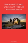 Resourceful Potato Growth With Rice Mill Waste Utilization Cover Image