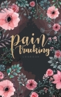 Pain Tracking Logbook: Pain Management Tracker Monitoring Record Tracking Symptoms, Triggers, Relief Measures, Notes & More Cover Image