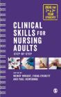 Clinical Skills for Nursing Adults: Step by Step By Wendy Wright (Editor), Paul Newcombe (Editor), Fiona Everett (Editor) Cover Image