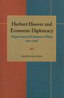 Herbert Hoover and Economic Diplomacy: Department of Commerce Policy, 1921-1928 By Joseph Brandes Cover Image