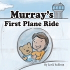 Murray's First Plane Ride By Lori J. Sullivan Cover Image