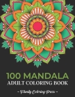 100 Mandala Adult Coloring Book: Unique Mandala Colouring Book For Adults Stress Relief Management, Relaxing, Meditation - Beautiful Mandala Designs T By Family Coloring Press Cover Image