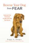 Rescue Your Dog from Fear: Tried-and-True Techniques to Help Your Dog Feel Secure By Peggy O. Swager Cover Image