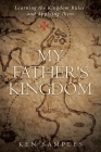 My Father's Kingdom: Learning the Kingdom Rules and Applying Them By Ken Samples Cover Image
