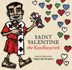 Saint Valentine the Kindhearted: The History and Legends of God's Brave and Loving Servant By Ned Bustard Cover Image