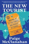 The New Tourist: Waking Up to the Power and Perils of Travel By Paige McClanahan Cover Image