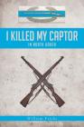 I Killed My Captor: in North Korea Cover Image