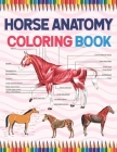 Horse Anatomy Coloring Book: Horse Anatomy and Veterinary Physiology Coloring Book. The New Surprising Magnificent Learning Structure For Veterinar By Sarkaiylone Publication Cover Image