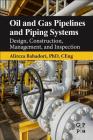 Oil and Gas Pipelines and Piping Systems: Design, Construction, Management, and Inspection By Alireza Bahadori Cover Image