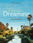 Venice Dreaming: California By Julie Chilelli Cover Image