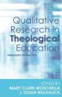 Qualitative Research in Theological Education: Pedagogy in Practice By Mary Clark Moschella (Editor), Susan Willhauck (Editor) Cover Image