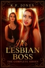 Her Lesbian Boss: The Complete Series: Submissive Lesbian Personal Assistant Books 1-6 By K. F. Jones Cover Image