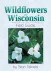 Wildflowers of Wisconsin: Field Guide (Wildflowers of . . . Field Guides) Cover Image