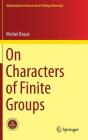 On Characters of Finite Groups (Mathematical Lectures from Peking University) By Michel Broué Cover Image