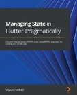 Managing State in Flutter Pragmatically: Discover how to adopt the best state management approach for scaling your Flutter app Cover Image