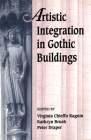 Artistic Integration in Gothic Buildings By Kathryn Brush (Editor), Peter Draper (Editor), Virginia Chieffo Raguin (Editor) Cover Image