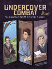 Undercover Combat: Courageous Spies of World War I By Matthew K. Manning, Leo Trinidad (Illustrator) Cover Image
