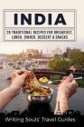 India: 28 Traditional Recipes For Breakfast, Lunch, Dinner, Dessert, Snacks By Writing Souls Travel Guides Cover Image