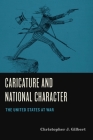 Caricature and National Character: The United States at War By Christopher J. Gilbert Cover Image