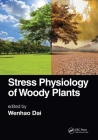 Stress Physiology of Woody Plants By Wenhao Dai (Editor) Cover Image