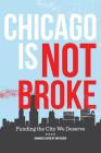 Chicago Is Not Broke. Funding the City We Deserve Cover Image