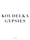 Koudelka: Gypsies By Josef Koudelka (Photographer), Will Guy (Text by (Art/Photo Books)) Cover Image
