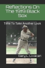 Reflections On The 1919 Black Sox: Time To Take Another Look By Gary L. Livacari Cover Image