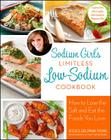 Sodium Girl's Limitless Low-Sodium Cookbook: How to Lose the Salt and Eat the Foods You Love Cover Image