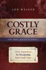 Costly Grace Devotional: A Contemporary View of Bonhoeffer's the Cost of Discipleship By Jon Walker Cover Image