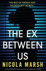 The Ex Between Us: A totally gripping psychological thriller packed with suspense By Nicola Marsh Cover Image