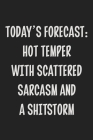 Today's Forecast: Hot Temper With Scattered Sarcasm and a Shitstorm: College Ruled Notebook - Gift Card Alternative - Gag Gift Cover Image