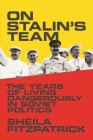 On Stalin's Team: The Years of Living Dangerously in Soviet Politics By Sheila Fitzpatrick Cover Image