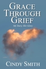 Grace through Grief: My Story, His Glory Cover Image