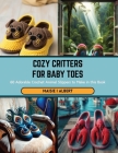 Cozy Critters for Baby Toes: 60 Adorable Crochet Animal Slippers to Make in this Book Cover Image