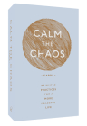 Calm the Chaos Cards: 65 Simple Practices for a More Peaceful Life By Nicola Ries Taggart Cover Image