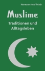Muslime: Traditionen und Alltagsleben By Hermann-Josef Frisch Cover Image