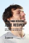 44 Asthma Reducing Juice Recipes: Home Remedies for Asthmatic Patients Who Want Fast and Instant Relief By Joe Correa Csn Cover Image