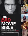 The Bad Movie Bible: The Ultimate Modern Guide to Movies That Are So Bad They're Good Cover Image