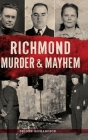 Richmond Murder & Mayhem By Selden Richardson Cover Image
