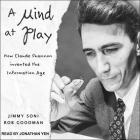 A Mind at Play: How Claude Shannon Invented the Information Age By Rob Goodman, Jimmy Soni, Jonathan Yen (Read by) Cover Image